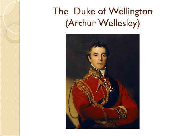 The Duke of Wellington (Arthur Wellesley) 