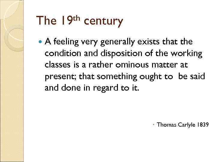 The 19 th century A feeling very generally exists that the condition and disposition
