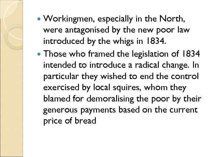 Workingmen, especially in the North, were antagonised by the new poor law introduced