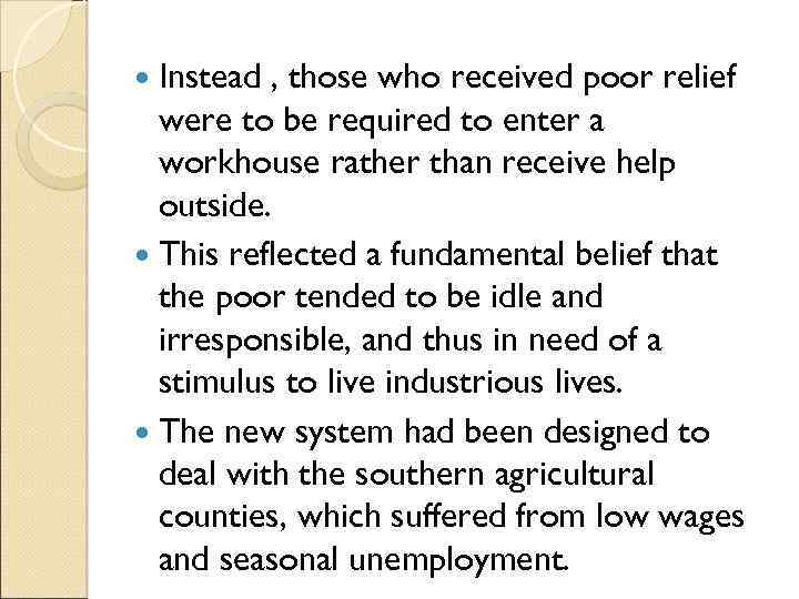  Instead , those who received poor relief were to be required to enter
