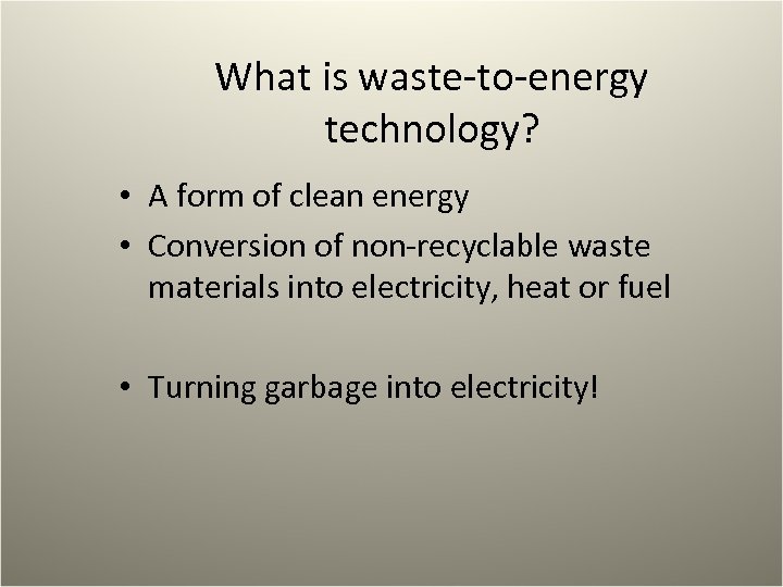 What is waste-to-energy technology? • A form of clean energy • Conversion of non-recyclable