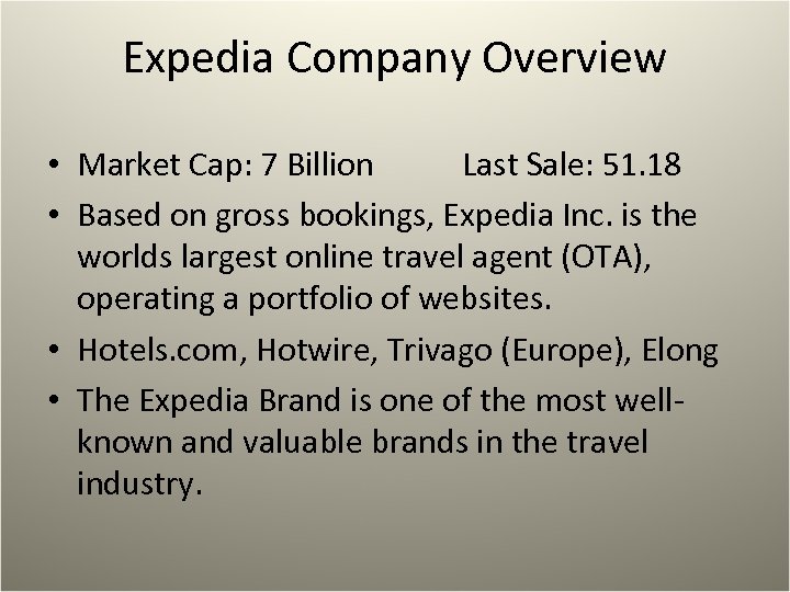 Expedia Company Overview • Market Cap: 7 Billion Last Sale: 51. 18 • Based