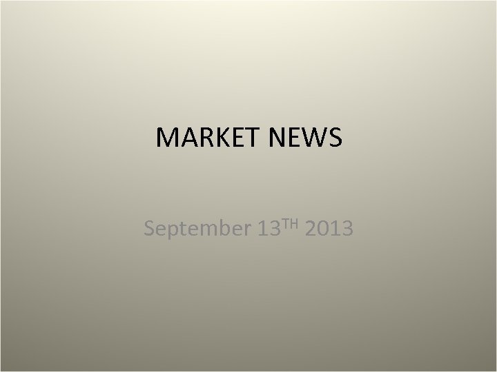MARKET NEWS September 13 TH 2013 