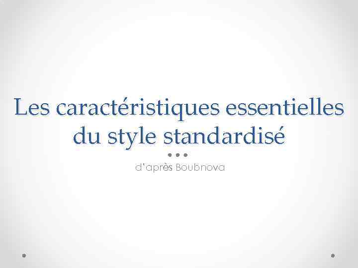 Les caractéristiques essentielles du style standardisé d’après Boubnova 