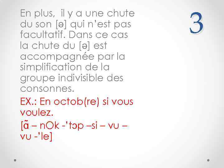 En plus, il y a une chute du son [ə] qui n’est pas facultatif.