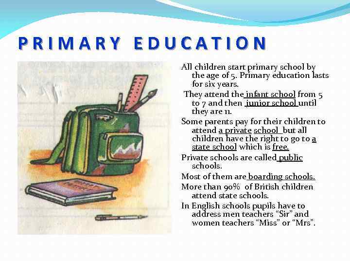 PRIMARY EDUCATION All children start primary school by the age of 5. Primary education