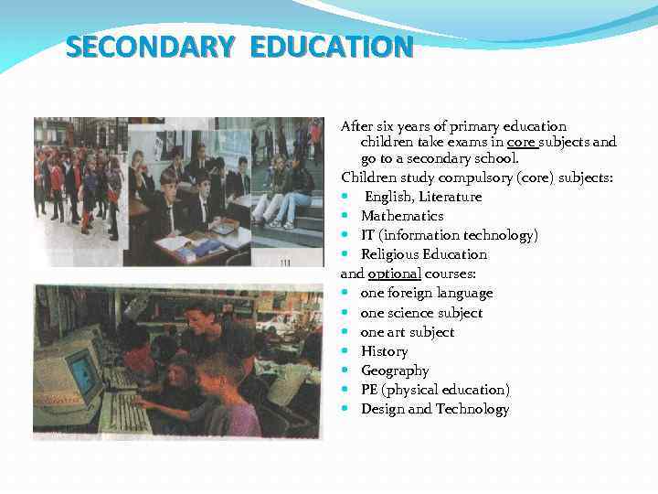 SECONDARY EDUCATION After six years of primary education children take exams in core subjects