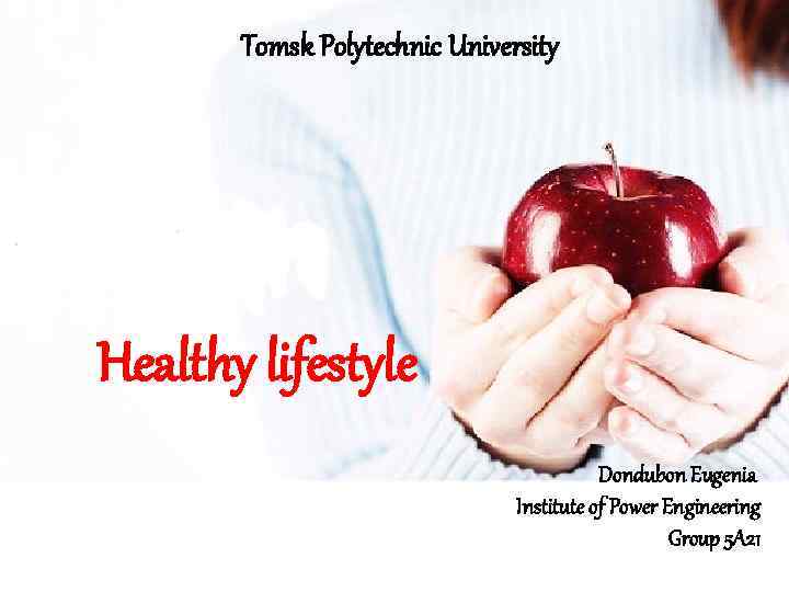 Tomsk Polytechnic University Healthy lifestyle Dondubon Eugenia Institute of Power Engineering Group 5 A