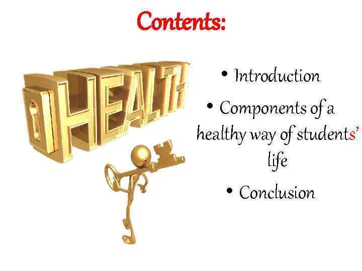 Contents: • Introduction • Components of a healthy way of students’ life • Conclusion