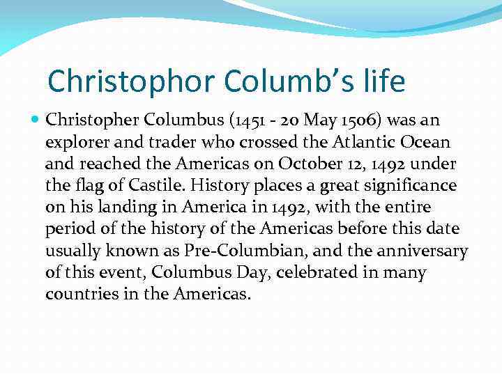 Christophor Columb’s life Christopher Columbus (1451 - 20 May 1506) was an explorer and