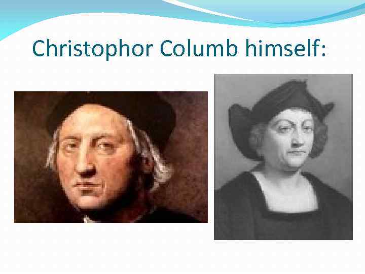 Christophor Columb himself: 