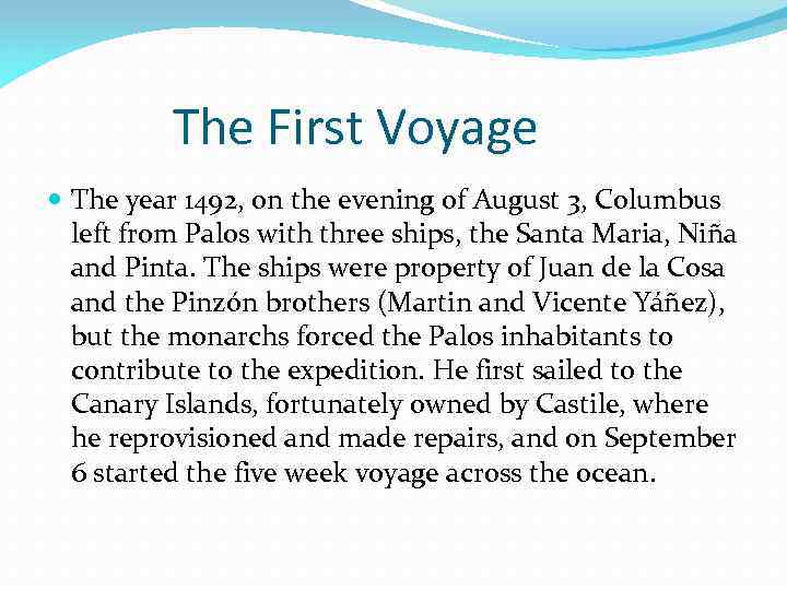 The First Voyage The year 1492, on the evening of August 3, Columbus left