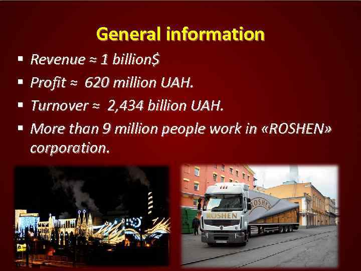 General information § § Revenue ≈ 1 billion$ Profit ≈ 620 million UAH. Turnover