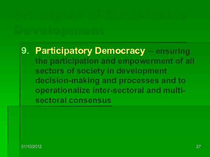 Principles of Sustainable Development 9. Participatory Democracy – ensuring the participation and empowerment of