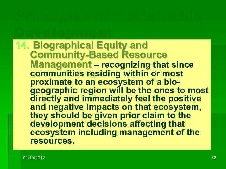 Principles of Sustainable Development 14. Biographical Equity and Community-Based Resource Management – recognizing that