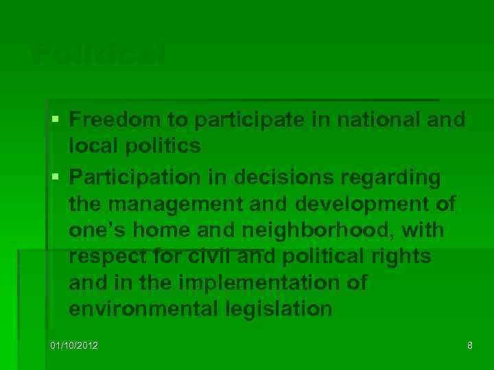 Political § Freedom to participate in national and local politics § Participation in decisions