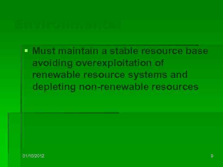 Environmental § Must maintain a stable resource base avoiding overexploitation of renewable resource systems