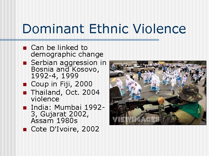 Dominant Ethnic Violence n n n Can be linked to demographic change Serbian aggression