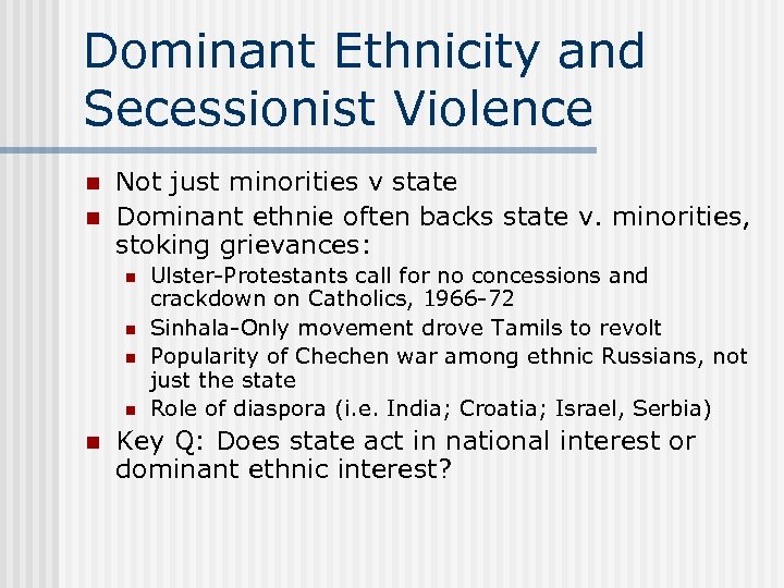 Dominant Ethnicity and Secessionist Violence n n Not just minorities v state Dominant ethnie