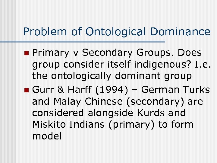 Problem of Ontological Dominance Primary v Secondary Groups. Does group consider itself indigenous? I.