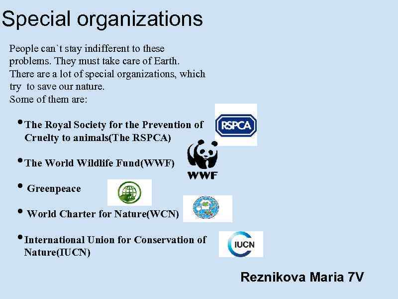 Special organizations People can`t stay indifferent to these problems. They must take care of