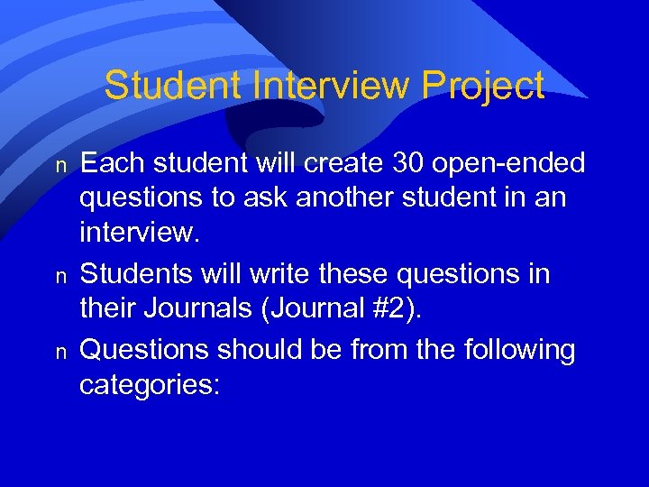Student Interview Project n n n Each student will create 30 open-ended questions to