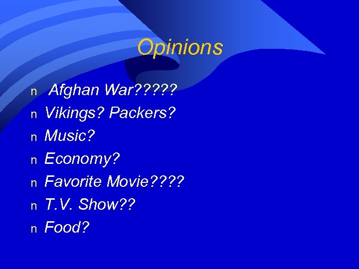 Opinions n n n n Afghan War? ? ? Vikings? Packers? Music? Economy? Favorite