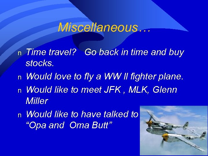 Miscellaneous… n n Time travel? Go back in time and buy stocks. Would love
