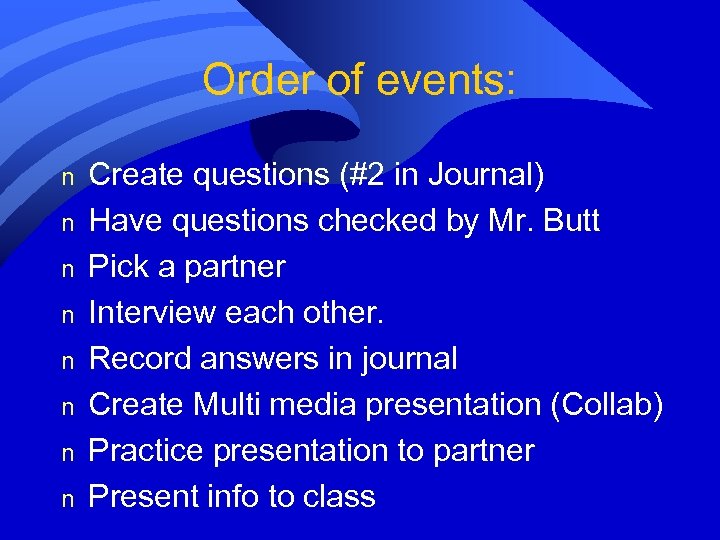 Order of events: n n n n Create questions (#2 in Journal) Have questions