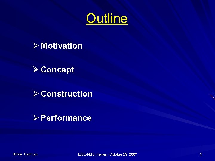 Outline Ø Motivation Ø Concept Ø Construction Ø Performance Itzhak Tserruya IEEE-NSS, Hawaii, October
