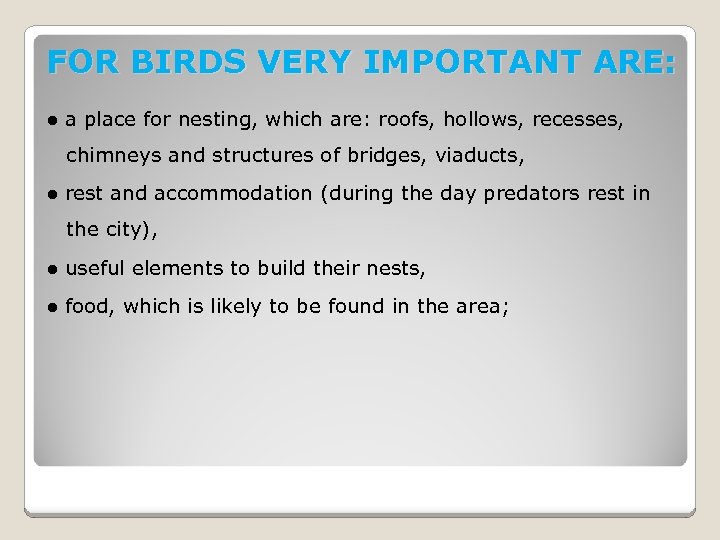 FOR BIRDS VERY IMPORTANT ARE: ● a place for nesting, which are: roofs, hollows,