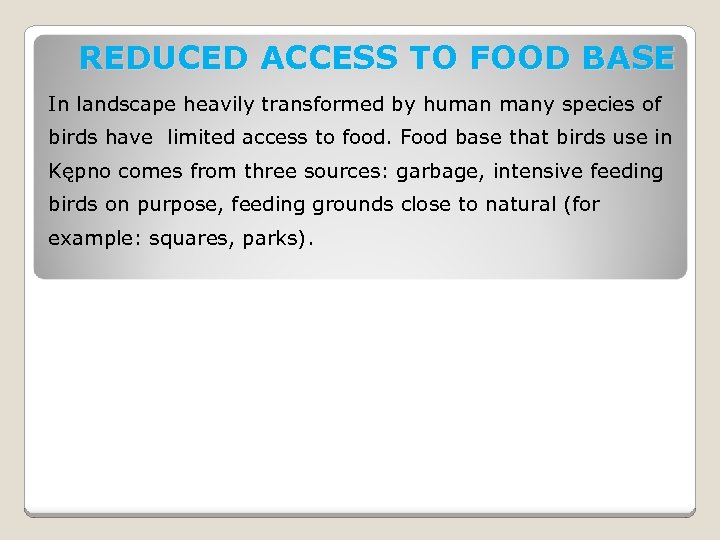 REDUCED ACCESS TO FOOD BASE In landscape heavily transformed by human many species of