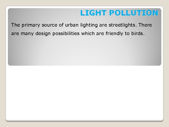 LIGHT POLLUTION The primary source of urban lighting are streetlights. There are many design