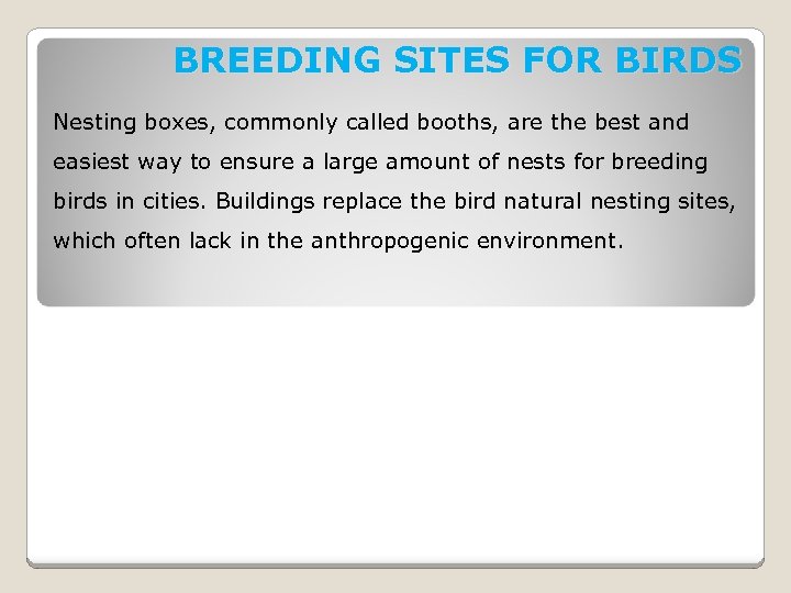 BREEDING SITES FOR BIRDS Nesting boxes, commonly called booths, are the best and easiest