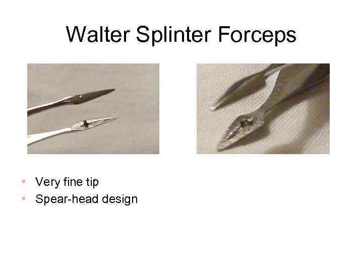 Walter Splinter Forceps • Very fine tip • Spear-head design 