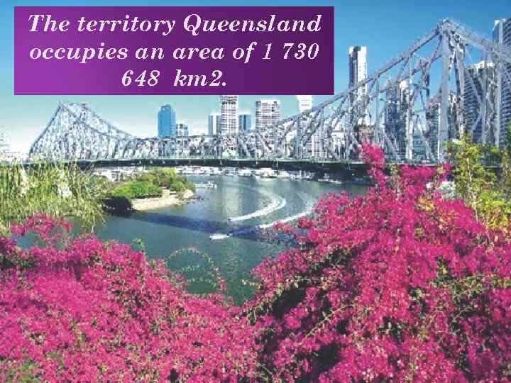 The territory Queensland occupies an area of 1 730 648 km 2. 