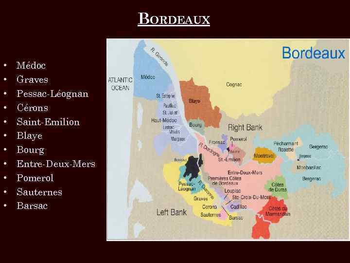 BORDEAUX • • • Médoc Graves Pessac-Léognan Cérons Saint-Emilion Blaye Bourg Entre-Deux-Mers Pomerol Sauternes