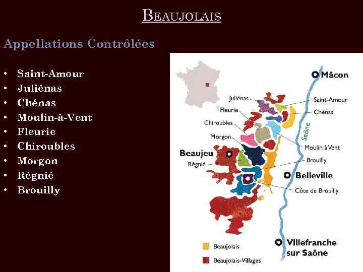 BEAUJOLAIS Appellations Contrôlées • • • Saint-Amour Juliénas Chénas Moulin-à-Vent Fleurie Chiroubles Morgon Régnié