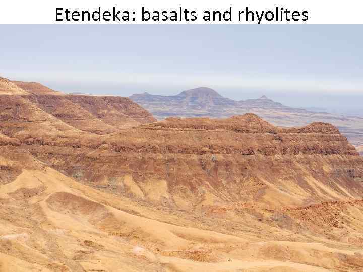Etendeka: basalts and rhyolites 
