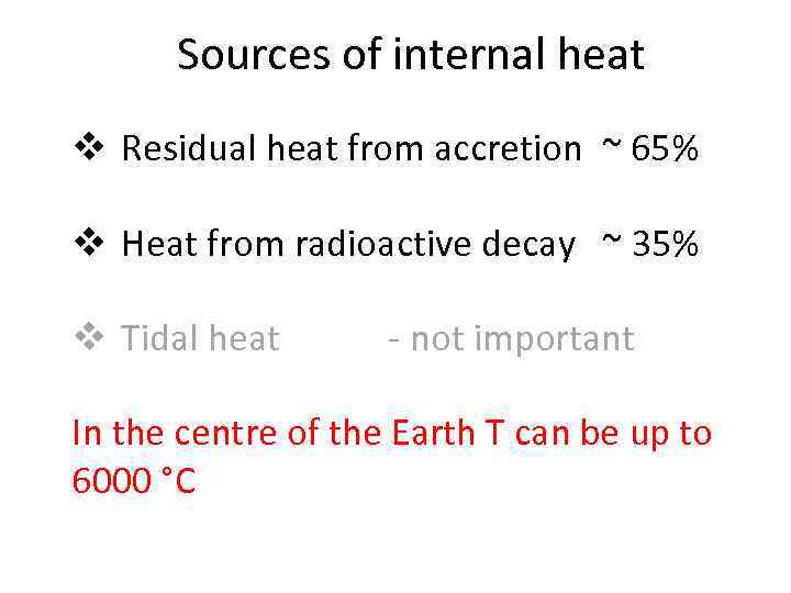 Sources of internal heat v Residual heat from accretion ~ 65% v Heat from