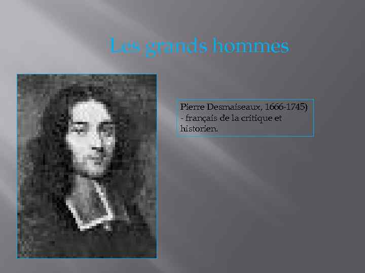 Les grands hommes Pierre Desmaiseaux, 1666 -1745) - français de la critique et historien.