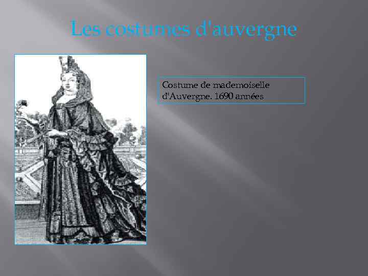 Les costumes d'auvergne Costume de mademoiselle d'Auvergne. 1690 années 
