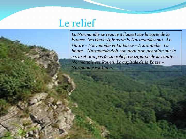 Le relief La Normandie se trouve à l’ouest sur la carte de la France.