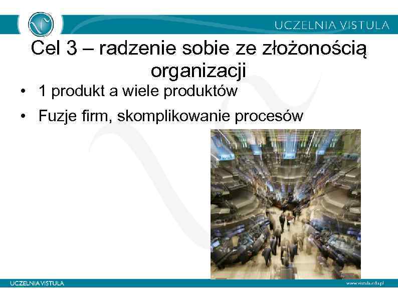 Cel 3 – radzenie sobie ze złożonością organizacji • 1 produkt a wiele produktów