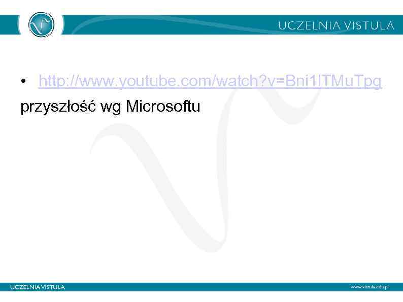  • http: //www. youtube. com/watch? v=Bni 1 l. TMu. Tpg przyszłość wg Microsoftu