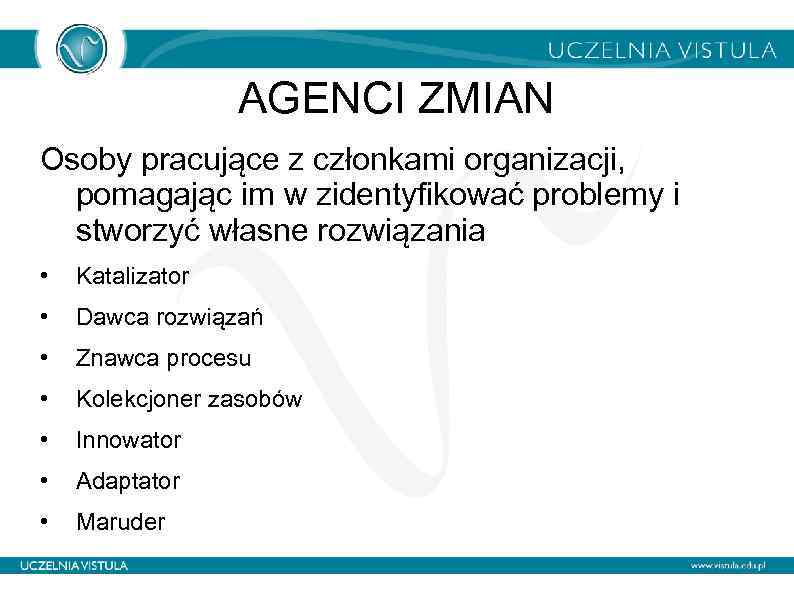 AGENCI ZMIAN Osoby pracujące z członkami organizacji, pomagając im w zidentyfikować problemy i stworzyć