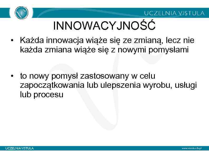 INNOWACYJNOŚĆ • Każda innowacja wiąże się ze zmianą, lecz nie każda zmiana wiąże się