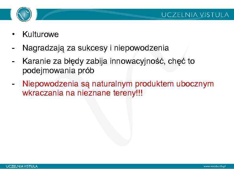  • Kulturowe - Nagradzają za sukcesy i niepowodzenia - Karanie za błędy zabija