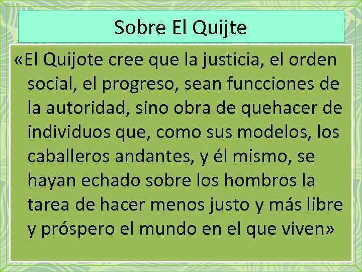 Sobre El Quijte «El Quijote cree que la justicia, el orden social, el progreso,