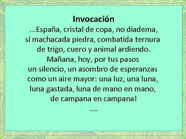 Invocación . . . España, cristal de copa, no diadema, sí machacada piedra, combatida